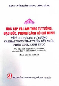 Học tập và làm theo tư tưởng, đạo đức, phong cách Hồ Chí Minh về ý chí tự lực, tự cường và khát vọng phát triển đất nước phồn vinh, hạnh phúc