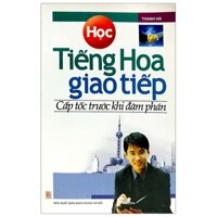 Học Tiếng Hoa Giao Tiếp Cấp Tốc Trước Khi Đàm Phán