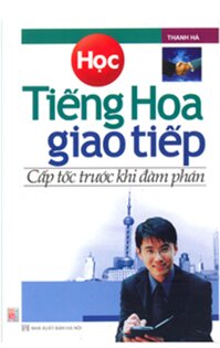 Học Tiếng Hoa Giao Tiếp - Cấp Tốc Trước Khi Đàm Phán