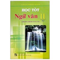 Học Tốt Ngữ Văn Lớp 11 - Tập 1 (Chương Trình Nâng Cao)