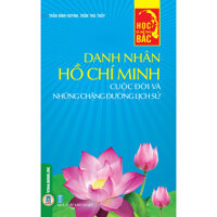 Học Và Làm Theo Bác  Danh Nhân Hồ Chí MinhCuộc Đời Và Những Chặng Đường Lịch Sử
