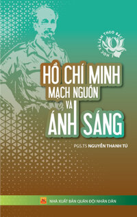 Học Và Làm Theo Bác - Hồ Chí Minh Mạch Nguồn Và Ánh Sáng