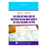 Hỏi - Đáp Các Vấn Đề Pháp Luật Về Hôn Nhân Và Gia Đình, Quản Lí Hộ Tịch, Hộ Khẩu Và Cư Trú