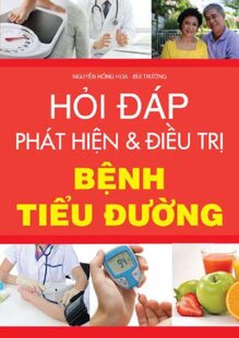 Hỏi - Đáp: Phát hiện và điều trị bệnh tiểu đường - Nguyễn Hồng Hoa & Bùi Trường
