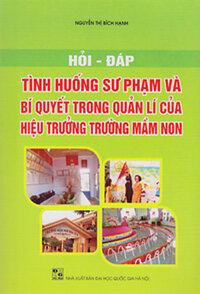 HỎI - ĐÁP TÌNH HUỐNG SƯ PHẠM VÀ BÍ QUYẾT TRONG QUẢN LÍ CỦA HIỆU TRƯỞNG TRƯỜNG MẦN NON