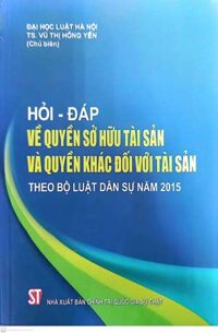 Hỏi đáp về quyền sở hữu tài sản và quyền khác đối với tài sản theo Bộ luật Dân sự năm 2015