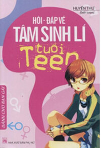 HỎI - ĐÁP VỀ TÂM SINH LÝ TUỔI TEEN - Bạn Gái