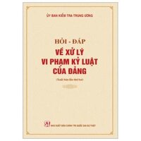 Hỏi-Đáp Về Xử Lý Vi Phạm Kỷ Luật Của Đảng