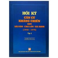 Hồi Ký Kháng Chiến Khu Sài Gòn - Chợ Lớn - Gia Định 1945-1975 - Tập 2