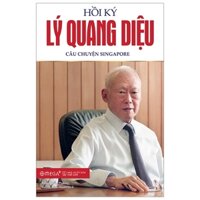 Hồi Ký Lý Quang Diệu - Tập 1: Câu Chuyện Singapore (Tái Bản 2023)