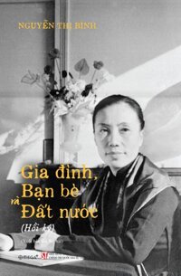 Hồi Ký Nguyễn Thị Bình - Gia Đình, Bạn Bè Và Đất Nước