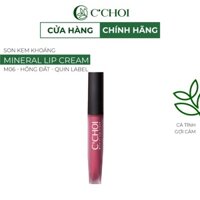 [Hồng Đất] Son Kem Khoáng Lâu Trôi C'CHOI Mineral Lip Cream Chiết Xuất Từ Thiên Nhiên M06 - Quin Label