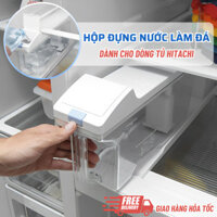Hộp Đựng Nước Làm Đá Tự Động Tủ Lạnh HITACHI, Bình Đựng Nước Làm Đá Tự Động Hitachi Sẵn Nhiều Model Chuẩn Theo Máy