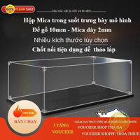 Hộp Mica cỡ lớn Trưng Bày Mô Hình Chống Bụi Bẩn Đế gỗ dày 10mm- Loại Lắp Ghép Nhiều Kích Thước