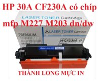 Hộp mực 30A CÓ CHÍP là Cartridge cho máy in HP Pro MFP M227fdn, M203dw, M203dn,..