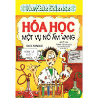 Horrible Science - Hóa Học Một Vụ Nổ Ầm Vang Tái Bản