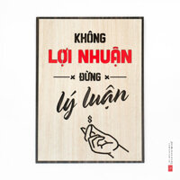 [Hot Sale] Tranh slogan treo tường văn phòng SAN-TR10 “Không lợi nhuận đừng lý luận”