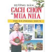 Hướng Dẫn Cách Chọn & Mua Nhà Thuận Phong Thủy