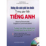 Hướng dẫn cách phát âm chuẩn trong giao tiếp tiếng Anh (kèm CD)