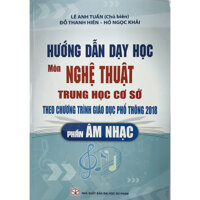 Hướng Dẫn Dạy Học Môn Nghệ Thuật THCS Theo Chương Trình Giáo Dục Phổ Thông 2018 - Phần Âm Nhạc