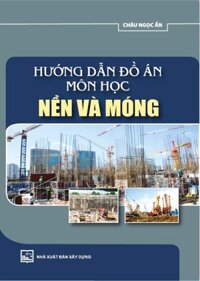 Hướng Dẫn Đồ Án Môn Học Nền Và Móng Tái bản 2022