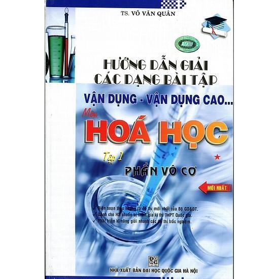 Hướng Dẫn Giải Các Dạng Bài Tập Vận Dụng, Vận Dụng Cao Môn Hóa Học - Tập 1: Phần Vô Cơ