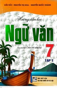 Hướng Dẫn Học Ngữ Văn Lớp 7 tập 1   Dùng Kèm Sách Giáo Khoa Chân Trời Sáng Tạo