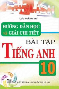 Hướng Dẫn Học Và Giải Chi Tiết Bài Tập Tiếng Anh 10