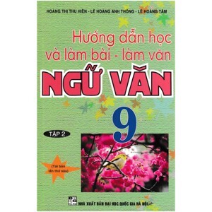 Hướng Dẫn Học Và Làm Bài - Làm Văn Ngữ Văn 9 Tập 2 Tác giả Hoàng Thị Thu Hiền, Lê Hoàng Anh Thông, Lê Hoàng Tâm