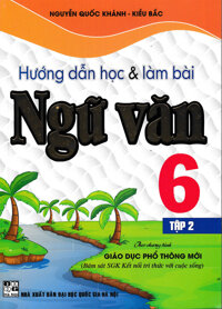 Hướng Dẫn Học Và Làm Bài Ngữ Văn Lớp 6 - Tập 2 Bám Sát SGK Kết Nối Tri Thức Với Cuộc Sống