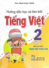 Hướng Dẫn Học Và Làm Bài Tiếng Việt Lớp 2 - Bám Sát SGK: Chân Trời Sáng Tạo Tập 1