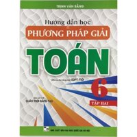 Hướng dẫn học và phương pháp giải Toán 6 - Tập 2 Biên soạn theo chương trình giáo dục phổ thông mới - Bám sát SGK Chân trời sáng tạo