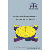 HƯỚNG DẪN LẬP TRÌNH PHAY 2D MASTERCAM X8 CĂN BẢN