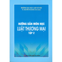 Hướng Dẫn Môn Học Luật Thương Mại - Tập 2 Tái bản năm 2020