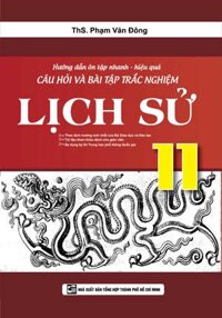 Hướng Dẫn Ôn Tập Nhanh - Hiệu Quả Câu Hỏi Và Bài tập Trắc Nghiệm Lịch Sử 11