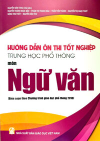 Hướng dẫn ôn thi tốt nghiệp Trung Học Phổ Thông môn Ngữ Văn (Biên soạn theo chương trình Giáo dục phổ thông 2018) (NXB Giáo dục Việt Nam)