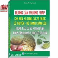 Hướng Dẫn Phương Pháp Chế Biến, Sử Dụng Các Vị Thuốc Cổ Truyền  Bộ Tranh Châm Cứu Trong Các Cơ Sở Khám Bệnh, Chữa Bệnh Bằng Y Học Cổ Truyền