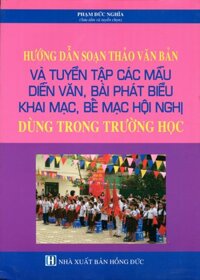 Hướng Dẫn Soạn Thảo Văn Bản Và Tuyển Tập Các Mẫu Diễn Văn, Bài Phát Biểu