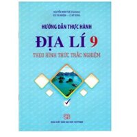 Hướng dẫn thực hành Địa Lí Lớp 9 theo hình thức trắc nghiệm