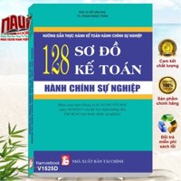 HƯỚNG DẪN THỰC HÀNH KẾ TOÁN HÀNH CHÍNH SỰ NGHIỆP  128 SƠ ĐỒ KẾ TOÁN HÀNH CHÍNH SỰ NGHIỆP