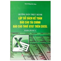 Hướng Dẫn Thực Hành Lập Sổ Sách Kế Toán, Báo Cáo Tài Chính Và Báo Cáo Thuế Gtgt Trên Excel