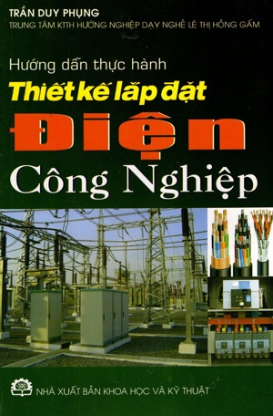 Hướng Dẫn Thực Hành Thiết Kế Lắp Đặt Điện Công Nghiệp - Trần Duy Phụng