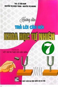 Hướng Dẫn Trả Lời Câu Hỏi Khoa Học Tự Nhiên Lớp 7  Dùng Kèm Sách Giáo Khoa Kết Nối Tri Thức Với Cuộc Sống