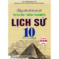 Hướng Dẫn Trả Lời Câu Hỏi Tự Luận Và Trắc Nghiệm Lịch Sử 10 - Dùng Chung Cho Các Bộ sgK Hiện Hành