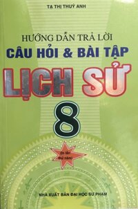 Hướng dẫn trả lời câu hỏi và bài tập Lịch Sử lớp 8