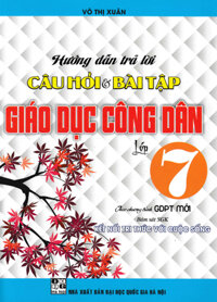 Hướng Dẫn Trả Lời Câu Hỏi Và Bài Tập Giáo Dục Công Dân Lớp 7 Bám Sát SGK Kết Nối Tri Thức Với Cuộc Sống