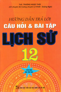 Hướng Dẫn Trả Lời Câu Hỏi Và Bài Tập Lich Sử 12 Tái Bản