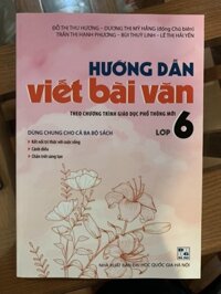 Hướng dẫn viết bài văn 6 theo chương trình pt mớidùng cho cả ba bộ sách