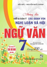 Hướng Dẫn Viết Dàn Ý Các Đoạn Văn Nghị Luận Xã Hội Ngữ Văn Lớp 7 Dùng Chung Cho Các Bộ Sách giáo khoa Hiện Hành  bc