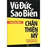 Hướng Đến Chân Thiện Mỹ - Triết Lý Dành Cho Tuổi Thanh Niên